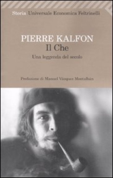 Il Che. Una leggenda del secolo - Pierre Kalfon