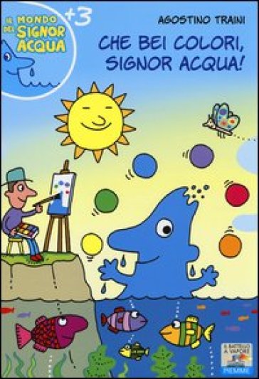 Che bei colori, Signor Acqua! Ediz. illustrata - Agostino Traini