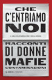 Che c entriamo noi. Racconti di donne, mafie, contaminazioni