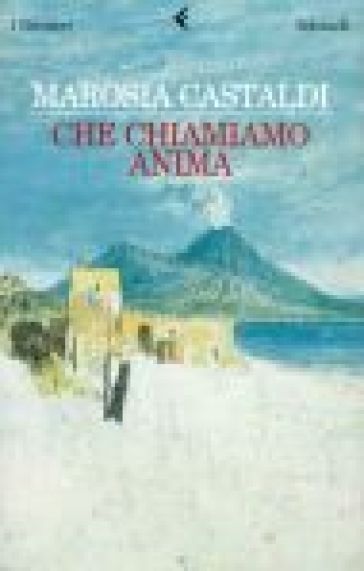 Che chiamiamo anima - Marosia Castaldi