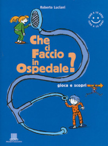 Che ci faccio in ospedale? - Roberto Luciani