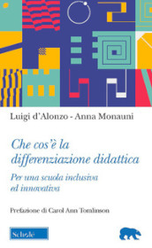 Che cos è la differenziazione didattica. Per una scuola inclusiva ed innovativa