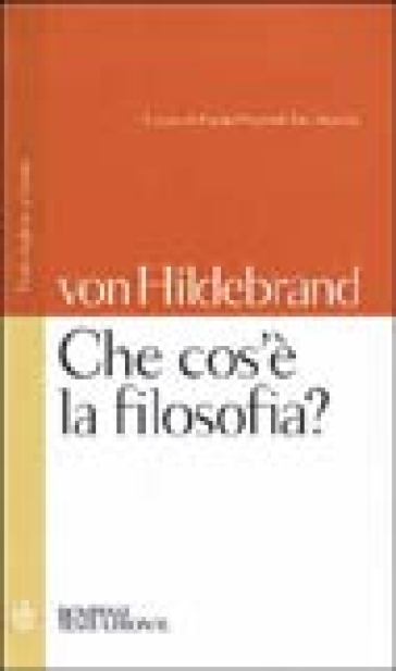 Che cos'è la filosofia? Testo inglese a fronte - Dietrich Von Hildebrand