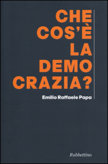 Che cos'è la democrazia - Emilio Raffaele Papa