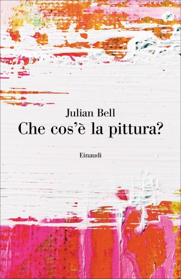 Che cos'è la pittura? - Julian Bell