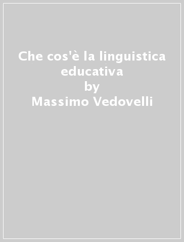 Che cos'è la linguistica educativa - Massimo Vedovelli - Simone Casini