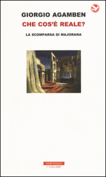 Che cos'è reale? La scomparsa di Majorana - Giorgio Agamben