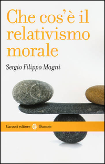 Che cos'è il relativismo morale - Sergio Filippo Magni