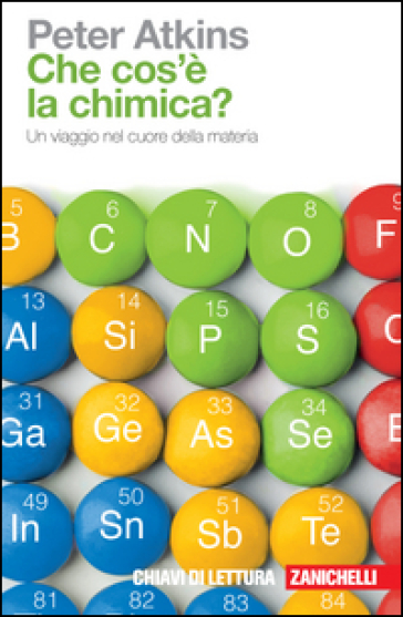 Che cosa è la chimica? Un viaggio nel cuore della materia - Peter William Atkins