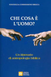 Che cosa è l uomo? Un itinerario di antropologia biblica