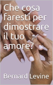 Che cosa faresti per dimostrare il tuo amore?