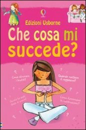 Che cosa mi succede? (Ragazze). Ediz. illustrata