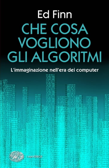 Che cosa vogliono gli algoritmi? - Ed Finn