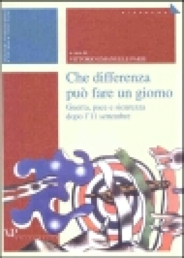 Che differenza può fare un giorno. Guerra, pace e sicurezza dopo l'11 settembre