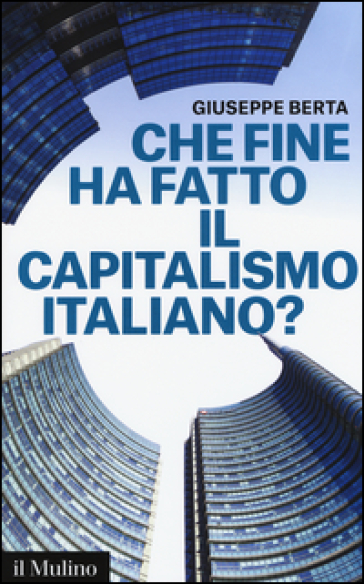 Che fine ha fatto il capitalismo italiano? - Giuseppe Berta