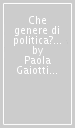 Che genere di politica? I perché e i come della politica delle donne. 1.