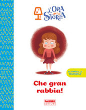 Che gran rabbia! L ora della storia. Ediz. a colori