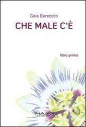 Che male c è. Libro primo