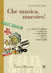 «Che musica, maestro!». Note collettive di storia musicale. Dallo Chalet Albereta all amicizia, dal tartaruga alla mecca, sino alle Radio Libere