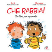 Che rabbia! Un libro per superarla. Ediz. illustrata