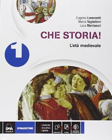 Che storia! Atlante geo-storia-Cittadinanza. Per la Scuola media. Con e-book. Con espansione online. 1: L'età medievale - Eugenio Lorenzetti - Marco Tagliaferri - Luca Montanari