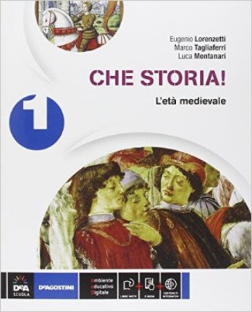 Che storia! Storia antica-Atlante geo-storia-Cittadinanza. Per la Scuola media. Con e-book. Con espansione online. 1: L'età medievale - Eugenio Lorenzetti - Marco Tagliaferri - Luca Montanari