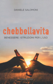 Chebbellavita. Benessere: istruzioni per l uso