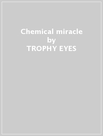 Chemical miracle - TROPHY EYES