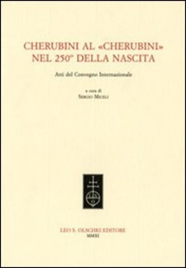 Cherubini al «Cherubini» nel 250° della nascita. Atti del Convegno internazionale