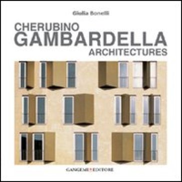 Cherubino Gambardella. Architectures. Ediz. illustrata - Giulia Bonelli