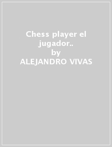 Chess player el jugador.. - ALEJANDRO VIVAS