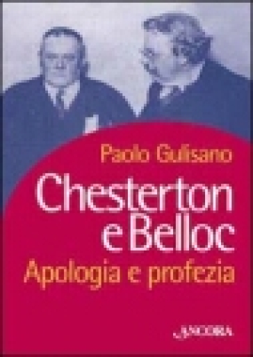 Chesterton e Belloc. Apologia e profezia - Paolo Gulisano
