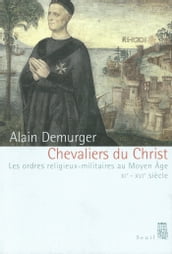 Chevaliers du Christ. Les ordres religieux-militaires au Moyen Age (XIe-XVIe siècle)