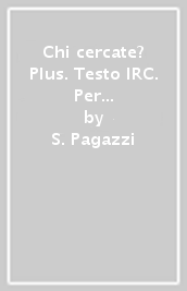 Chi cercate? Plus. Testo IRC. Per la Scuola media. Con e-book. Con espansione online. Vol. 1