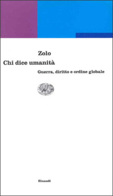 Chi dice umanità. Guerra, diritto e ordine globale - Danilo Zolo