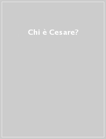 Chi è Cesare?