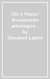 Chi è Paolo? Avviamento antologico alla conoscenza dell apostolo