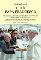 Chi è papa Francesco. Nel terzo anniversario del suo pontificato rispondono 45 personaggi