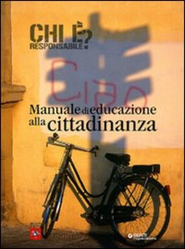 Chi è responsabile? Manuale di educazione alla cittadinanza - Carlo Andorlini - Angela Binetti - Gianni Salvadori