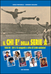 Il Chi è della serie A. 1929-30 - 2011-12 anagrafe e cifre di 8.068 calciatori