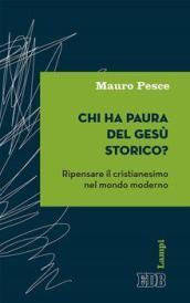 Chi ha paura del Gesù storico? Ripensare il cristianesimo nel mondo moderno