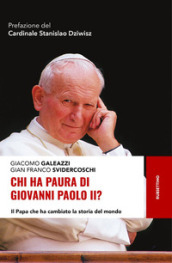 Chi ha paura di Giovanni Paolo II? Il papa che ha cambiato la storia del mondo