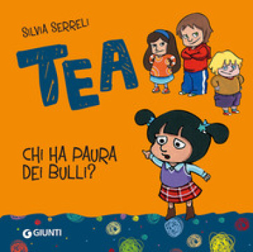 Chi ha paura dei bulli? Tea. Ediz. illustrata - Silvia Serreli