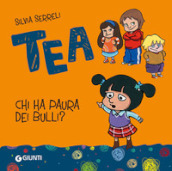 Chi ha paura dei bulli? Tea. Ediz. illustrata