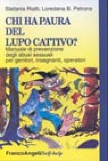 Chi ha paura del lupo cattivo? Manuale di prevenzione degli abusi sessuali per genitori, insegnanti, operatori - Stefania Rialti - Loredana B. Petrone