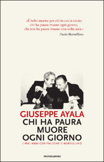 Chi ha paura muore ogni giorno. I miei anni con Falcone e Borsellino - Giuseppe Ayala