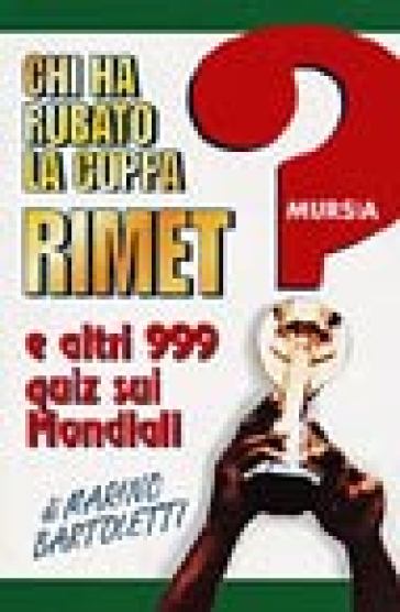 Chi ha rubato la coppa Rimet? E altri 999 quiz sui mondiali - Marino Bartoletti