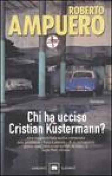 Chi ha ucciso Cristian Kustermann? - Roberto Ampuero