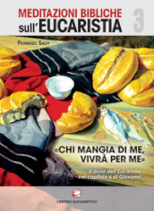 «Chi mangi di me, vivrà per me». Il dono dell eucaristia nel capitolo 6 di Giovanni