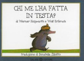 Chi me l ha fatta in testa? Piccoli libri perfetti. Ediz. a colori